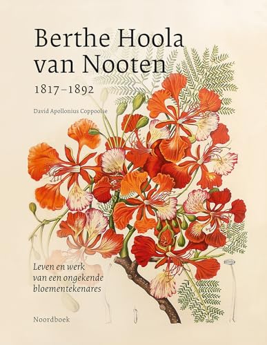 Berthe Hoola van Nooten (1817-1892): leven en werk van een ongekende bloementekenares von Uitgeverij Noordboek