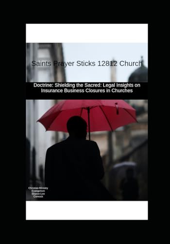 Doctrine: Shielding the Sacred: Legal Insights on Insurance Business Closures in Churches: Saints Prayer Sticks 12812 Church (Saints and Statutes: Saints Prayer Sticks 12812 Church, Band 4) von Independently published