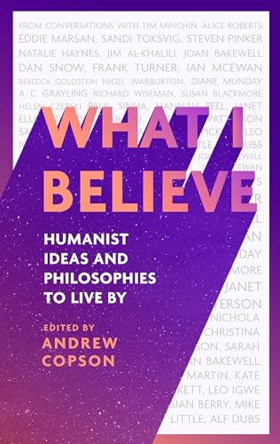 What I Believe: Humanist ideas and philosophies to live by von Piatkus