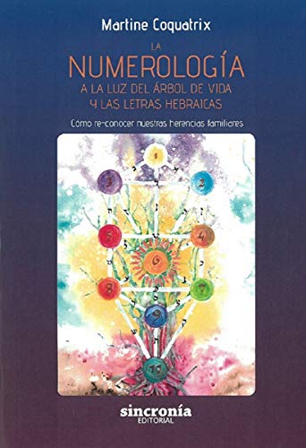 La numerología a la luz del árbol de vida y las letras hebraicas : cómo re-conocer nuestras herencias familiares