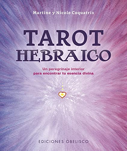 Tarot hebraico: Un peregrinaje interior para encontrar tu esencia divina (Mensajeros del universo)