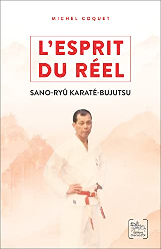 L'esprit du réel - Les enseignements du Sano-ryû Karaté-Bujutsu von CHARIOT D OR