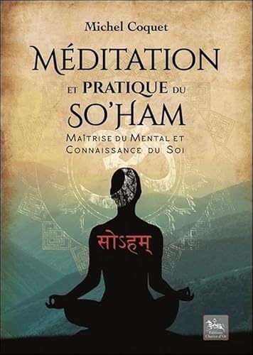 Méditation et pratique du So'Ham - Maîtrise du mental et connaissance du Soi: Maîtrise du mental et connaissance de soi