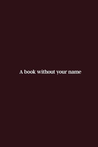 A Book Without Your Name - Finally Heal from a breakup, regain self-confidence and forget your ex through introspection exercises and advice on love. von Independently published