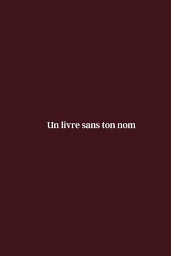Un Livre Sans Ton Nom - Enfin Guérir d’un rupture amoureuse, reprendre confiance en soi et oublier son ex à travers des exercices d’introspection et conseils sur l’amour. von CP