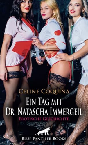 Ein Tag mit Dr. Natascha Immergeil | Erotische Geschichte + 2 weitere Geschichten: Hier werden Lustspender intensiv auf ihre Leistungsfähigkeit geprüft ... (Love, Passion & Sex) von blue panther books