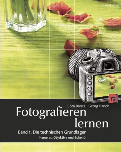 Fotografieren lernen: Band 1: Die technischen Grundlagen. Kameras, Objektive und Zubehör