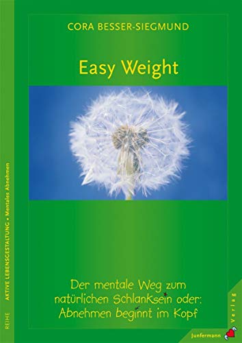Easy Weight: Der Mentale Weg zum natürlichen Schlanksein. Oder: Abnehmen beginnt im Kopf von Junfermann