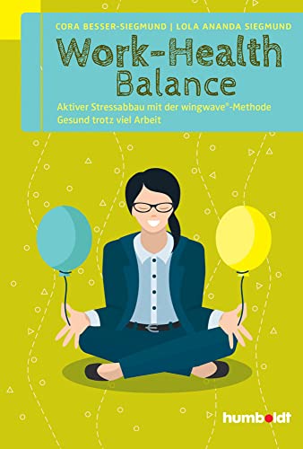 Work-Health Balance: Aktiver Stressabbau mit der wingwave®-Methode. Gesund trotz viel Arbeit. von Humboldt Verlag