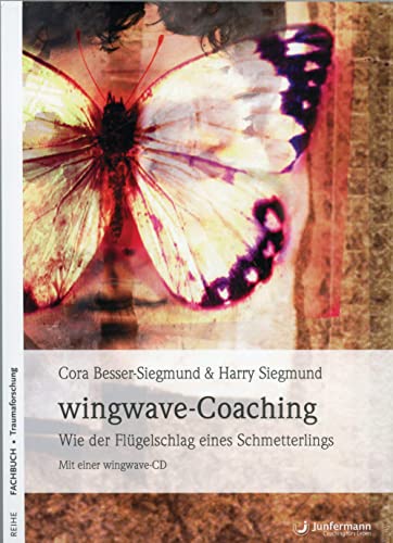 wingwave-Coaching: Wie der Flügelschlag eines Schmetterlings Mit einer wingwave-CD von Junfermann Verlag