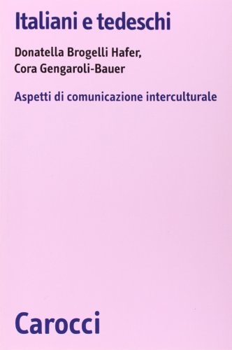 Italiani e tedeschi. Aspetti di comunicazione interculturale (Biblioteca di testi e studi) von Carocci