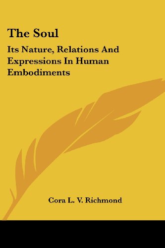 The Soul: Its Nature, Relations and Expressions in Human Embodiments von Kessinger Pub Co
