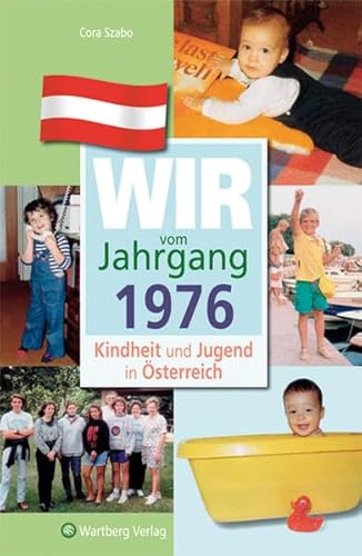 Wir vom Jahrgang 1976: Kindheit und Jugend in Österreich: Geschenkbuch zum 48. Geburtstag - Jahrgangsbuch mit Geschichten, Fotos und Erinnerungen mitten aus dem Alltag (Jahrgangsbände Österreich)