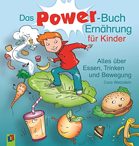 Das Power-Buch Ernährung für Kinder: Alles über Essen, Trinken und Bewegung