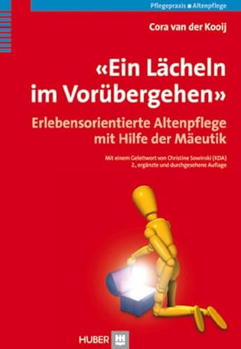 'Ein Lächeln im Vorübergehen': Erlebensorientierte Altenpflege mit Hilfe der Mäeutik