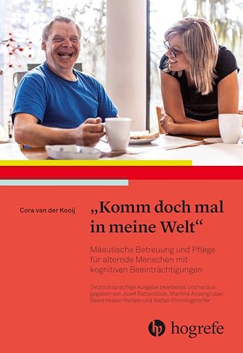 Komm doch mal in meine Welt: Mäeutische Betreuung und Pflege für alternde Menschen mit kognitiven Beeinträchtigungen von HOGREFE (VORM. VERLAG HANS HUBER )