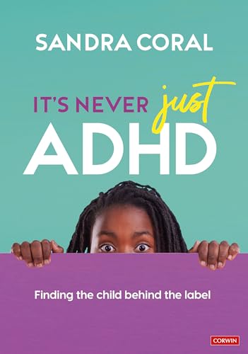It’s Never Just ADHD: Finding the Child Behind the Label von Corwin UK