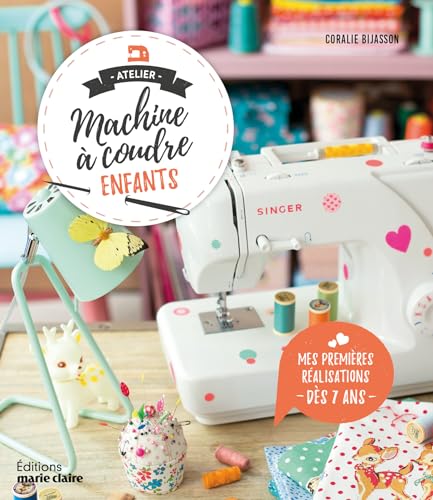 Atelier machine à coudre enfants - Mes premières réalisations à partir de 7 ans