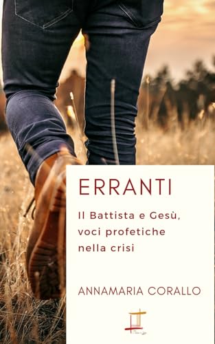 Erranti: Il Battista e Gesù, voci profetiche nella crisi (Il Telaio di Lidia) von Independently published