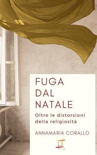 Fuga dal Natale: Oltre le distorsioni della religiosità (Il Telaio di Lidia) von Independently published