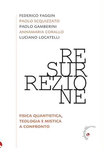 Resurrezione. Fisica quantistica, teologia e mistica a confronto von Gabrielli Editori