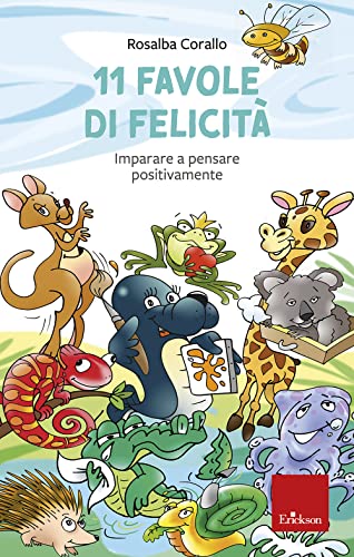 11 favole di felicità. Imparare a pensare positivamente (Capire con il cuore) von Erickson