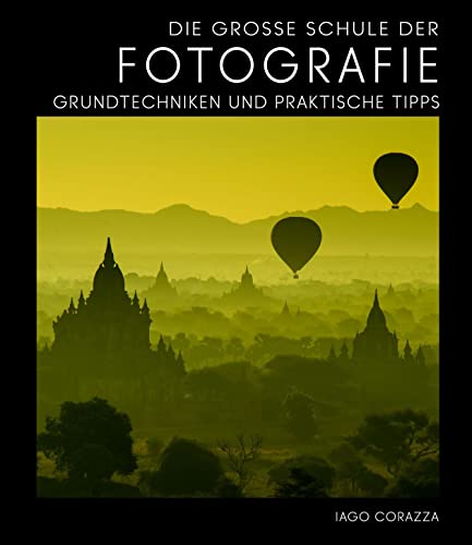 Die Große Schule der Fotografie: Grundtechniken und praktische Tipps von White Star Verlag