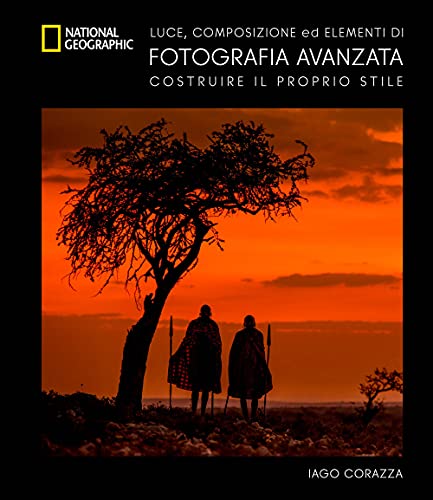 Guida avanzata alla fotografia. Luce. composizione ed elementi di fotografia avanzata. Ediz. a colori (I corsi di fotografia National Geographic)