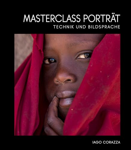 Masterclass Porträt: Technik und Bildsprache. Porträtfotografie mit über 200 Farbfotografien
