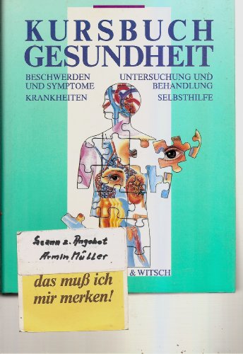 Kursbuch Gesundheit : Beschwerden und Symptome, Krankheiten, Untersuchung und Behandlung, Selbsthilfe.