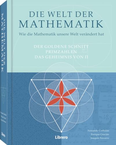 Die Welt der Mathematik: Wie die Mathematik unsere Welt verändert hat von Librero b.v.