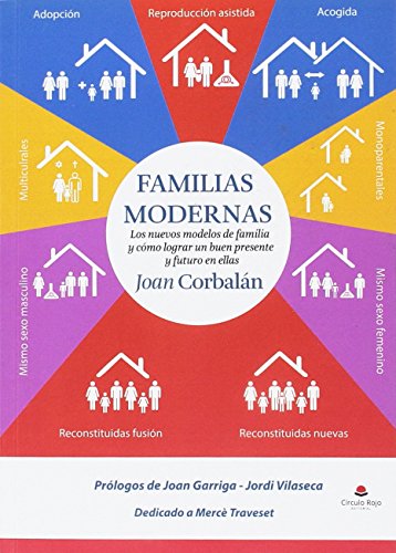 Familias modernas . Los nuevos modelos de familia y cómo lograr un buen presente y futuro en ellas
