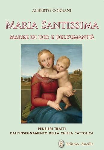 Maria Santissima madre di Dio e dell'umanità. Pensieri tratti dall'insegnamento della chiesa cattolica (Mariologia) von Editrice Ancilla