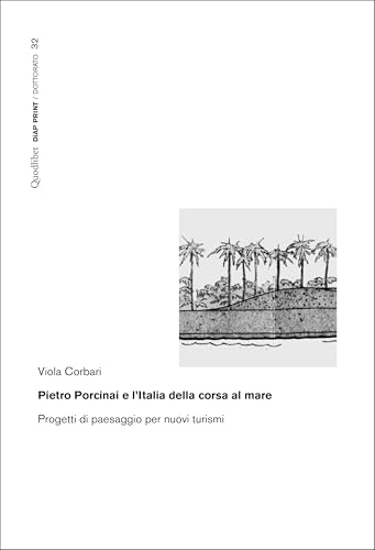 Pietro Porcinai e l'Italia della corsa al mare. Progetti di paesaggio per nuovi turismi (Diap print/Dottorato) von Quodlibet