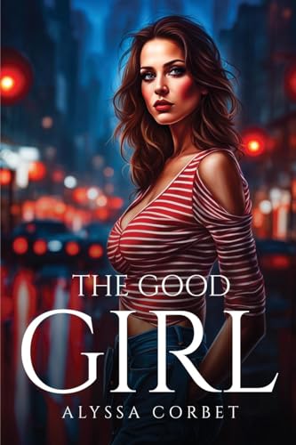 The Good Girl The Good Girl von Alyssa Corbet