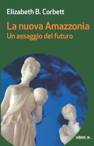La nuova Amazzonia. Un assaggio del futuro (Messaggi da nessun luogo) von Ledizioni