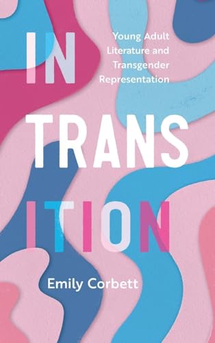 In Transition: Young Adult Literature and Transgender Representation (Children's Literature Association Series) von University Press of Mississippi