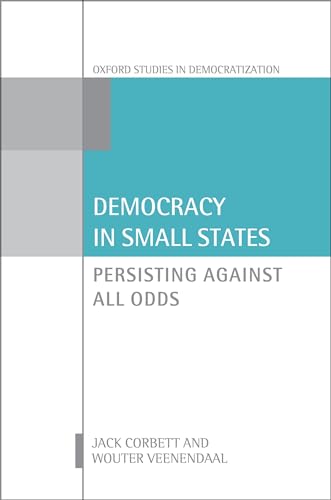 Democracy in Small States: Persisting Against All Odds (Oxford Studies in Democratization)