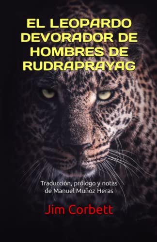 EL LEOPARDO DEVORADOR DE HOMBRES DE RUDRAPRAYAG: Traducción, prólogo y notas de Manuel Muñoz Heras von Independently published