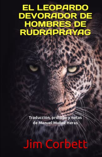 EL LEOPARDO DEVORADOR DE HOMBRES DE RUDRAPRAYAG: Traducción, prólogo y notas de Manuel Muñoz Heras von Independently published