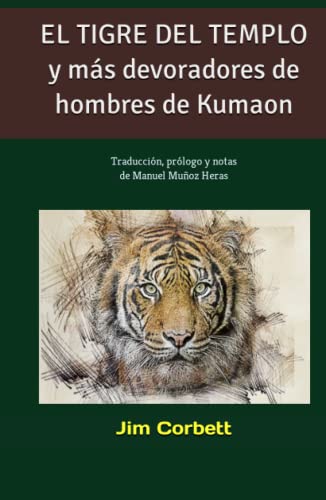 EL TIGRE DEL TEMPLO y más devoradores de hombres de Kumaon: Traducción, prólogo y notas de Manuel Muñoz Heras von Independently published