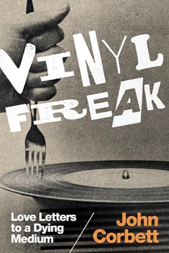 Vinyl Freak: Love Letters to a Dying Medium von Duke University Press