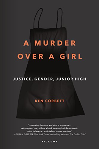 Murder Over a Girl: Justice, Gender, Junior High von Picador