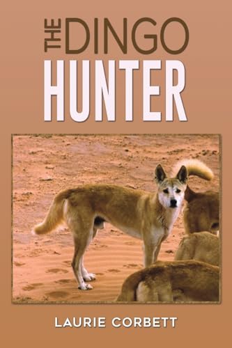 The Dingo Hunter von Austin Macauley Publishers