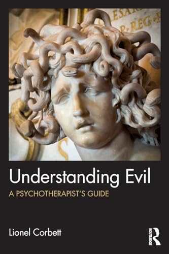 Understanding Evil: A Psychotherapist's Guide von Routledge