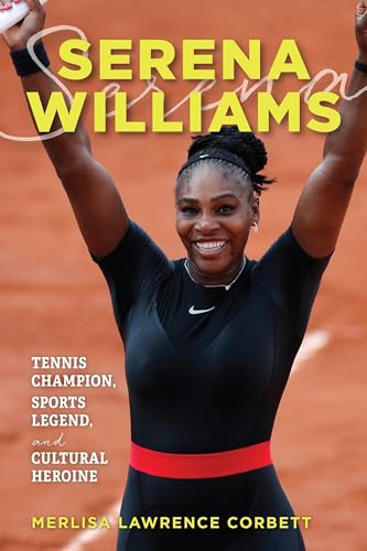Serena Williams: Tennis Champion, Sports Legend, and Cultural Heroine von RL