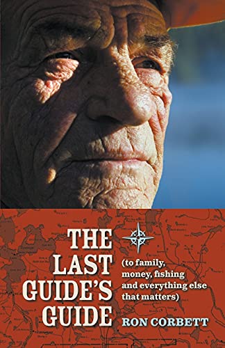 The Last Guide's Guide: To family, money, fishing, and everything else that matters von paperback