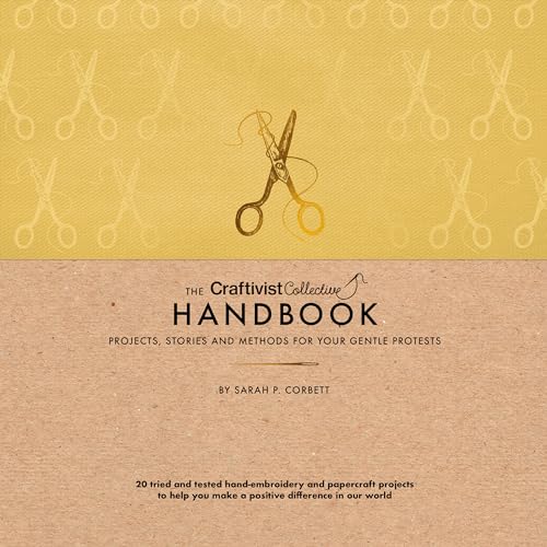 The Craftivist Collective Handbook: Projects, Stories and Methods for Your Gentle Protests