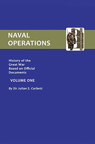 Official History Of The War. Naval Operations - Volume I: Official History Of The War. Naval Operations - Volume I (History of the Great War Based on Official Documents)