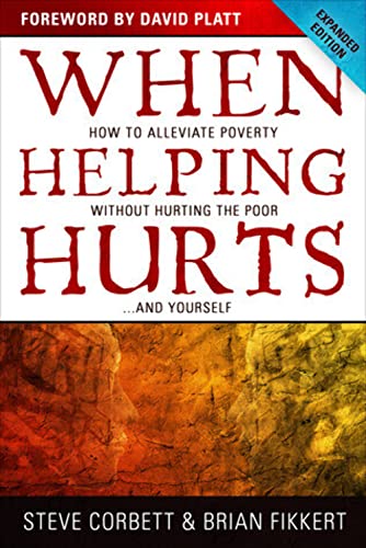 When Helping Hurts: How to Alleviate Poverty Without Hurting the Poor... and Yourself